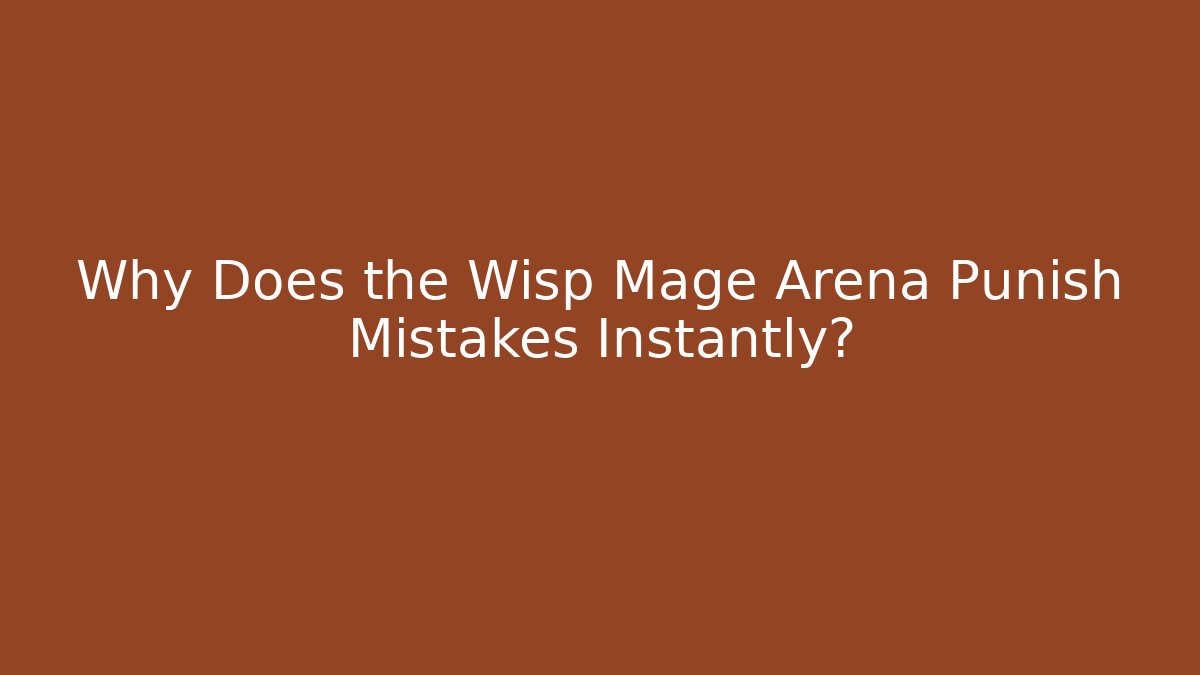 Why Does the Wisp Mage Arena Punish Mistakes Instantly?