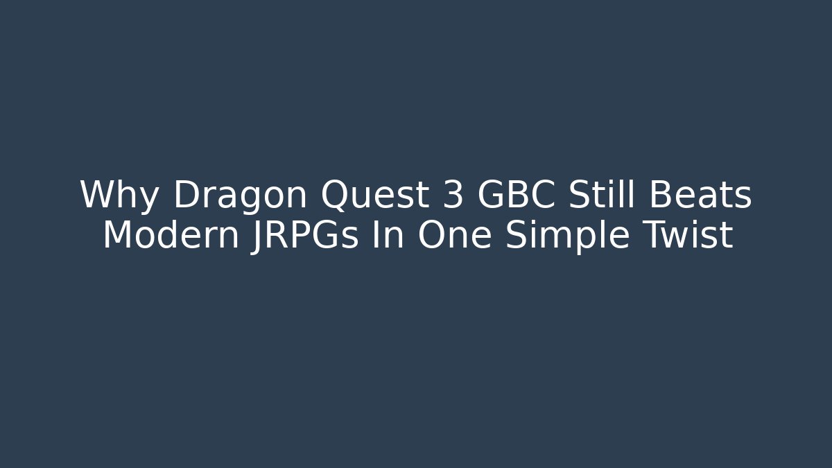 Why Dragon Quest 3 GBC Still Beats Modern JRPGs In One Simple Twist
