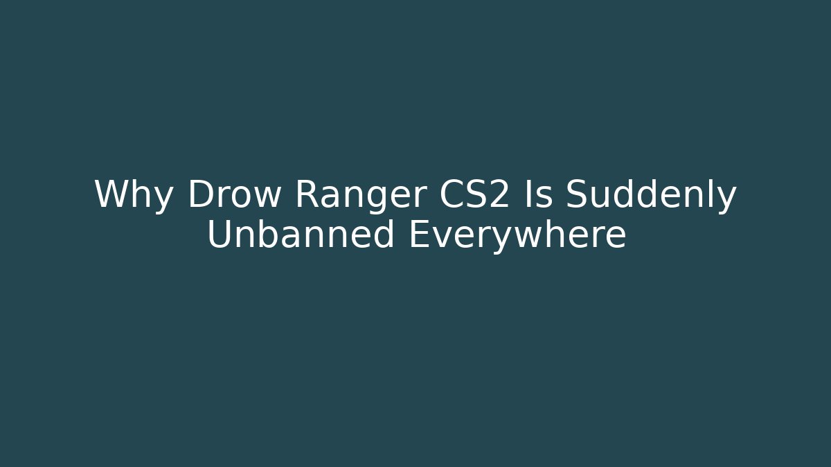 Why Drow Ranger CS2 Is Suddenly Unbanned Everywhere