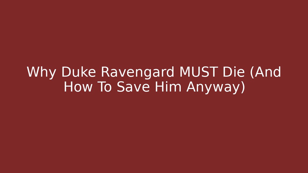 Why Duke Ravengard MUST Die (And How To Save Him Anyway) - Boomer Naturals