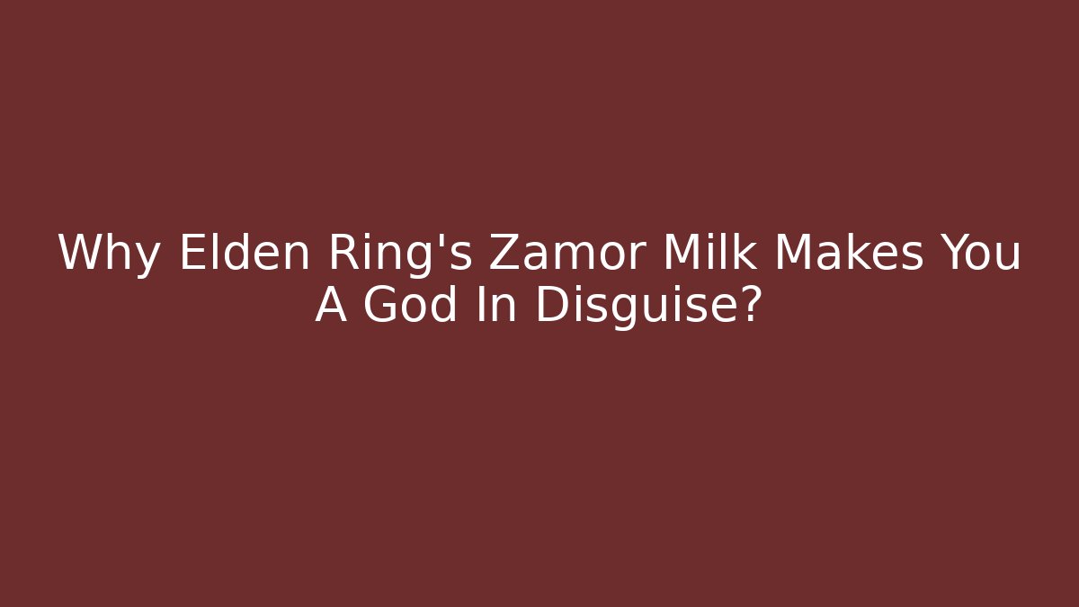 Why Elden Ring's Zamor Milk Makes You A God In Disguise?
