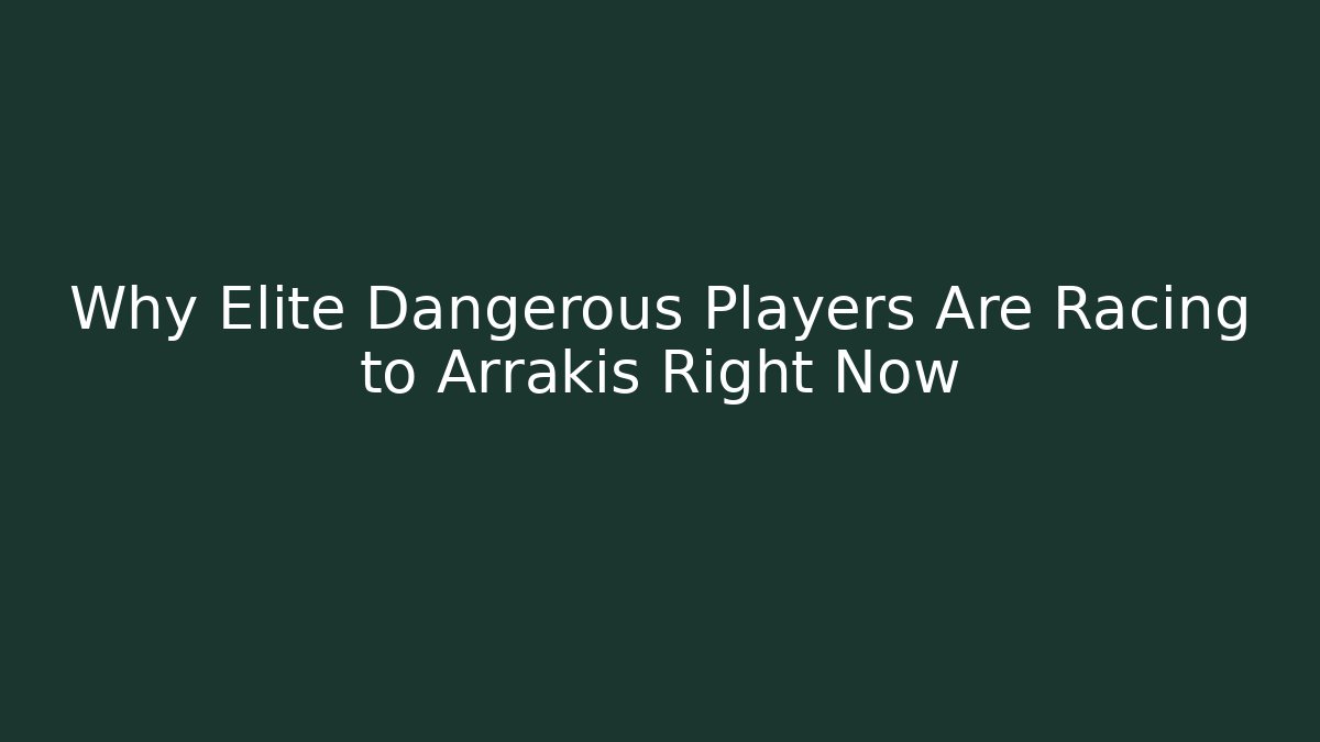 Why Elite Dangerous Players Are Racing to Arrakis Right Now