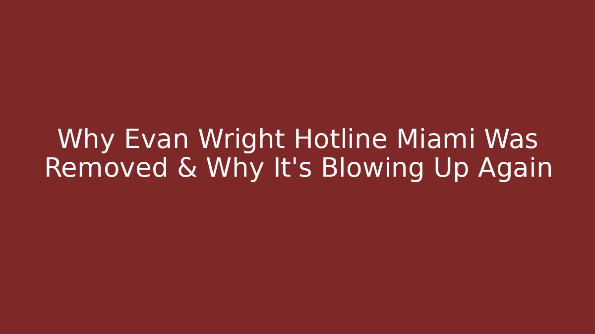 Why Evan Wright Hotline Miami Was Removed & Why It’s Blowing Up Again