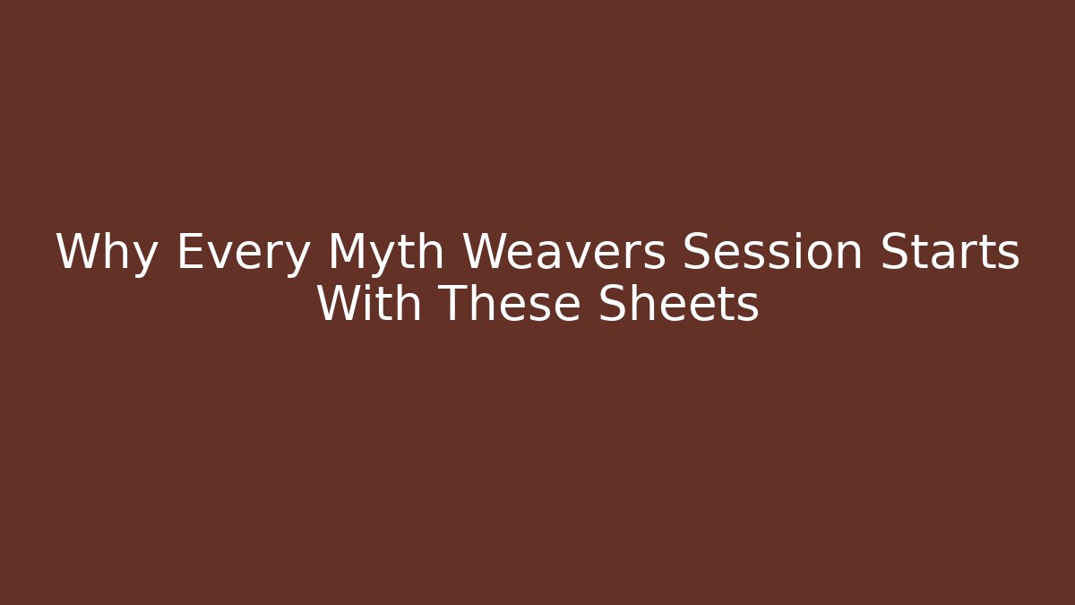 Why Every Myth Weavers Session Starts With These Sheets