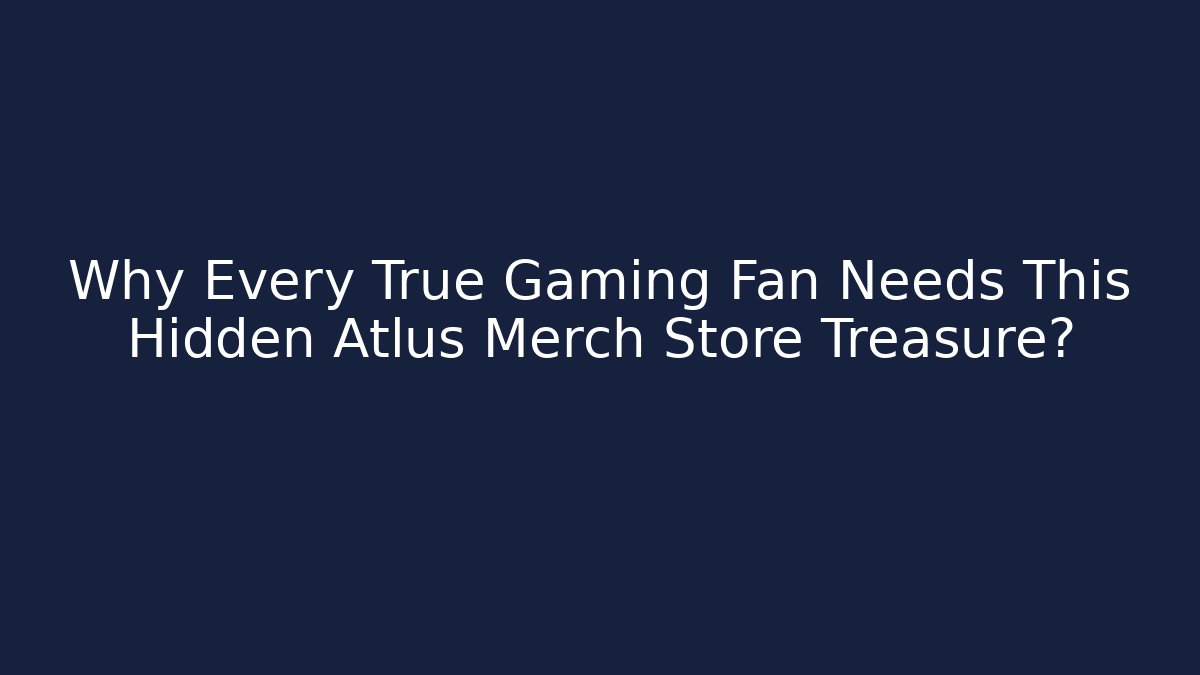 Why Every True Gaming Fan Needs This Hidden Atlus Merch Store Treasure?