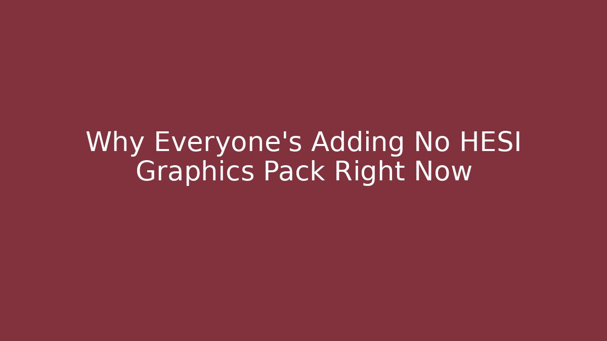 Why Everyone's Adding No HESI Graphics Pack Right Now