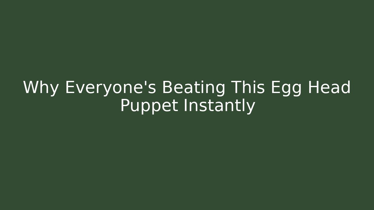 Why Everyone's Beating This Egg Head Puppet Instantly
