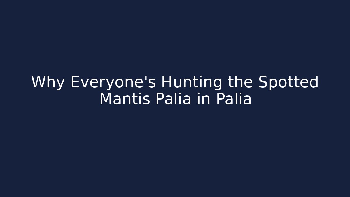 Why Everyone's Hunting the Spotted Mantis Palia in Palia