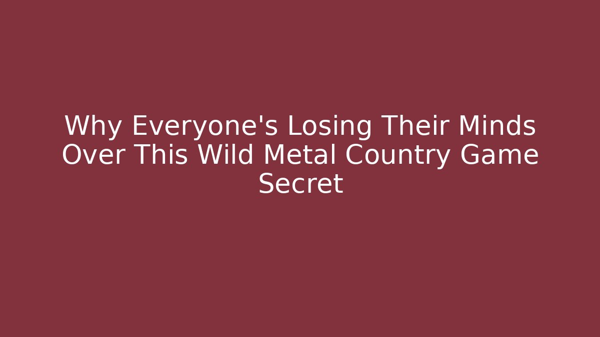 Why Everyone's Losing Their Minds Over This Wild Metal Country Game Secret