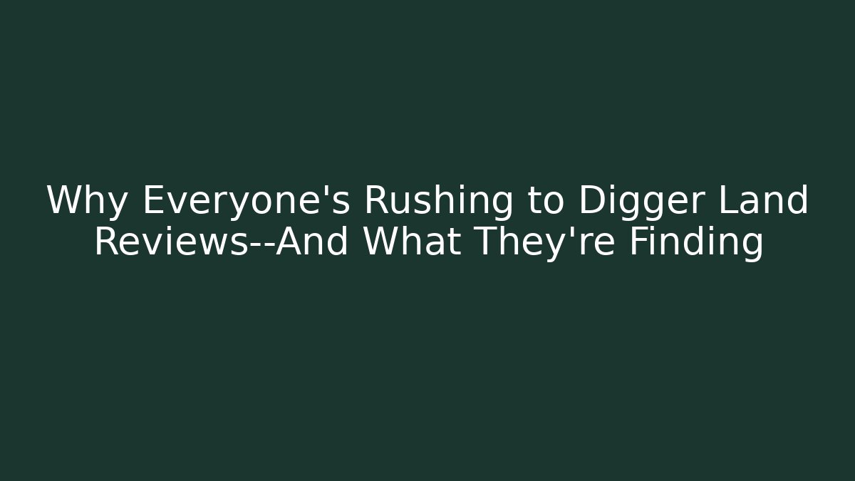 Why Everyone's Rushing to Digger Land Reviews—And What They're Finding