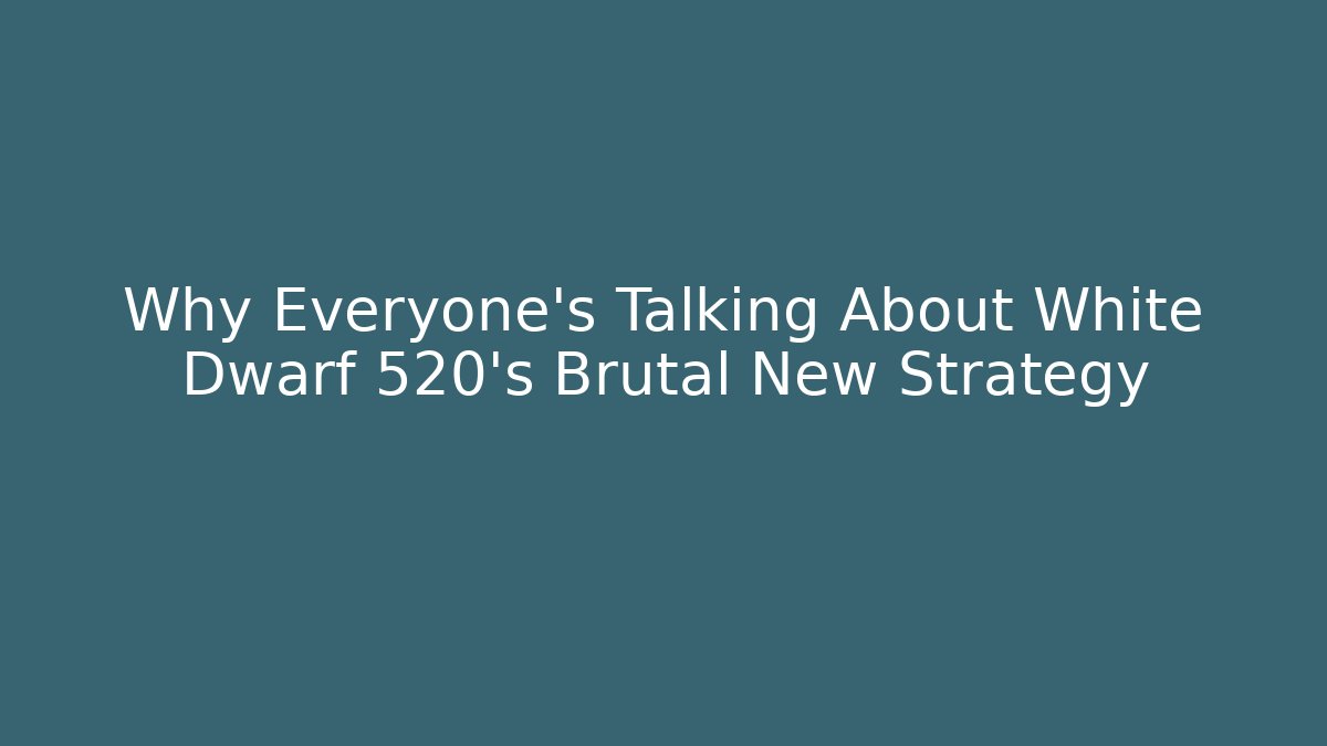 Why Everyone's Talking About White Dwarf 520's Brutal New Strategy
