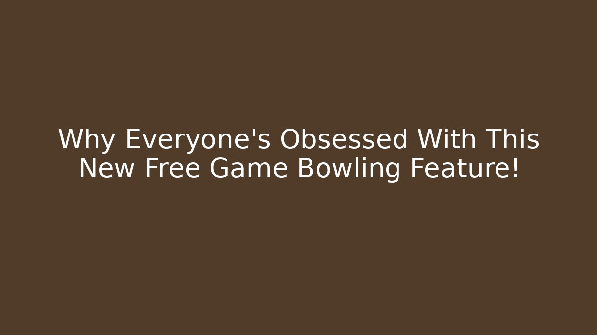 Why Everyone’s Obsessed With This New Free Game Bowling Feature!