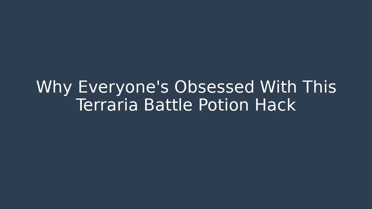 Why Everyone’s Obsessed With This Terraria Battle Potion Hack