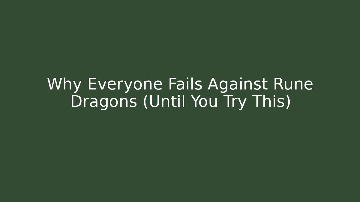 Why Everyone Fails Against Rune Dragons (Until You Try This)
