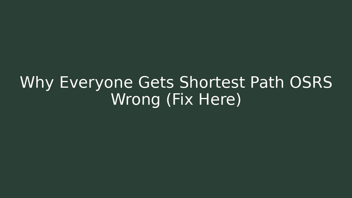 Why Everyone Gets Shortest Path OSRS Wrong (Fix Here) - Boomer Naturals