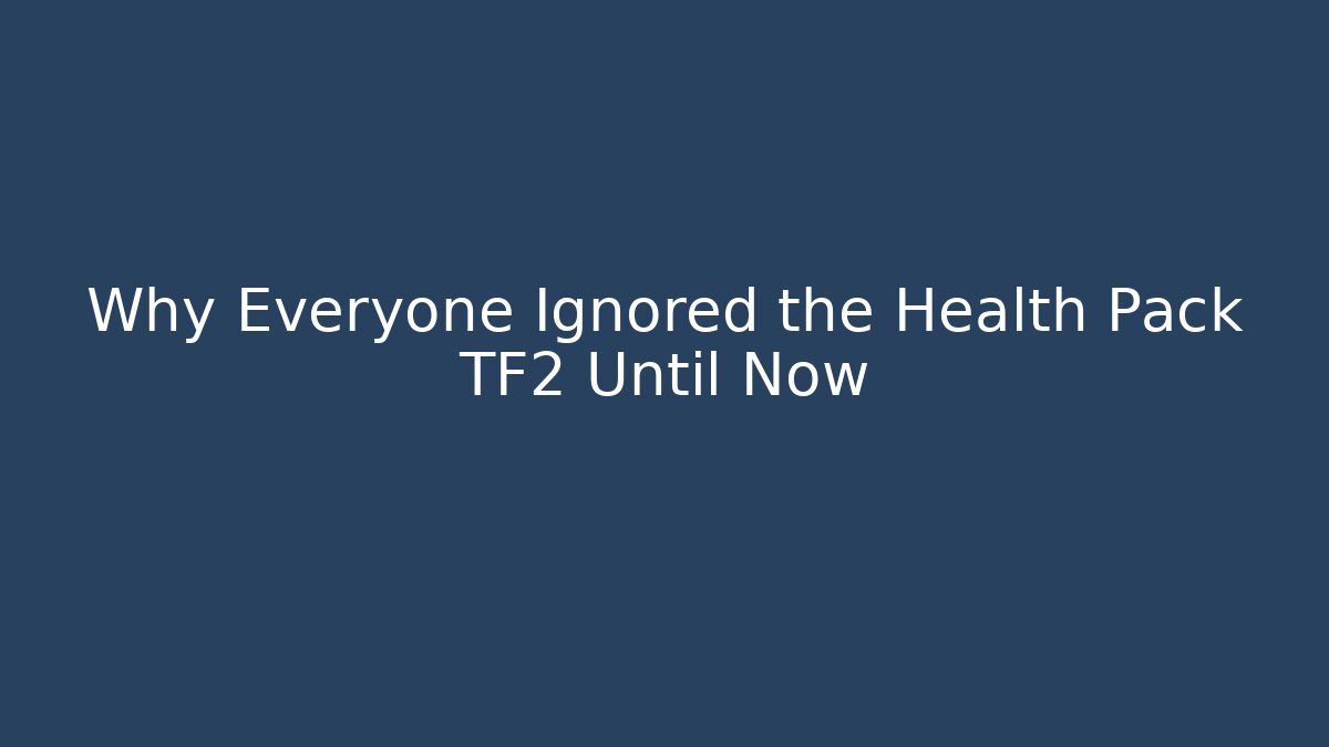 Why Everyone Ignored the Health Pack TF2 Until Now