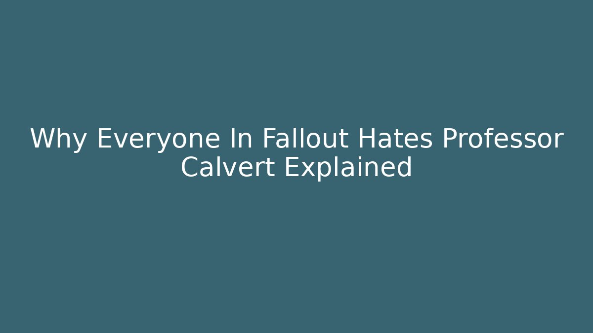 Why Everyone In Fallout Hates Professor Calvert Explained
