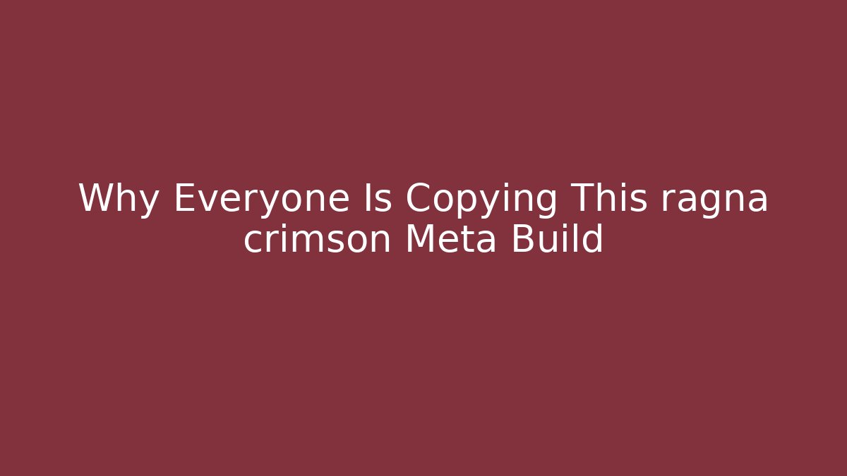 Why Everyone Is Copying This ragna crimson Meta Build