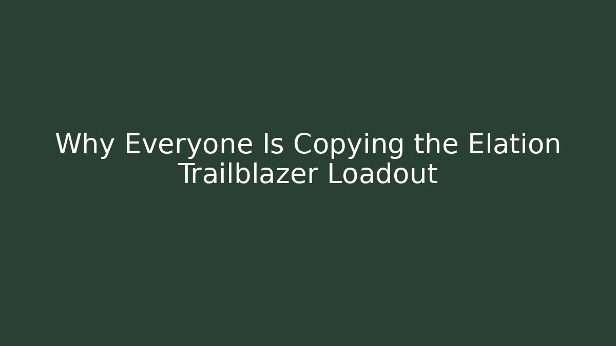 Why Everyone Is Copying the Elation Trailblazer Loadout