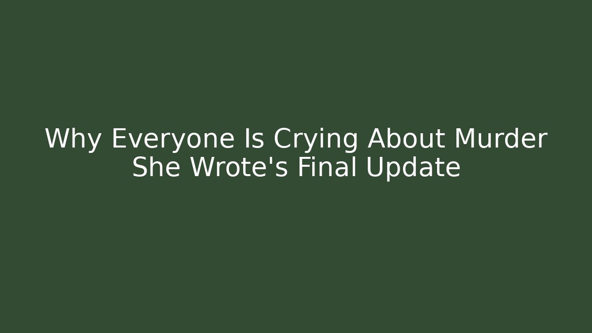Why Everyone Is Crying About Murder She Wrote's Final Update