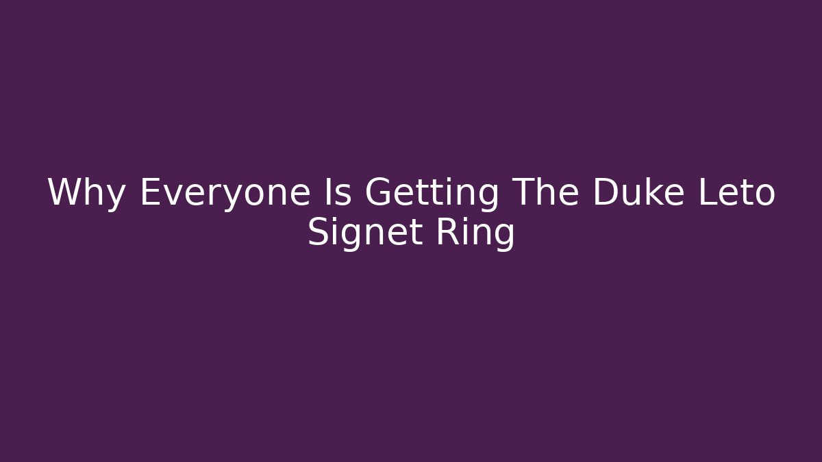 Why Everyone Is Getting The Duke Leto Signet Ring