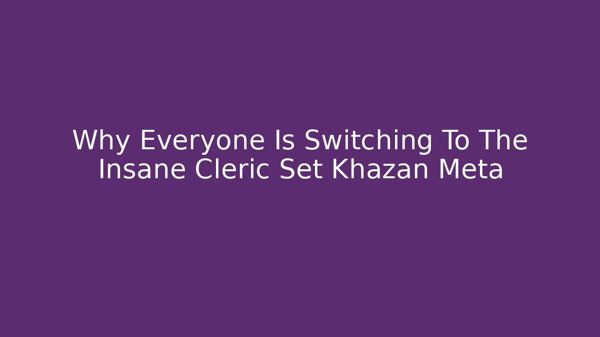 Why Everyone Is Switching To The Insane Cleric Set Khazan Meta - Boomer Naturals