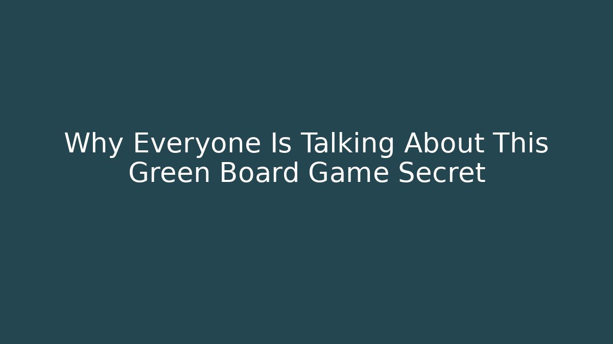 Why Everyone Is Talking About This Green Board Game Secret