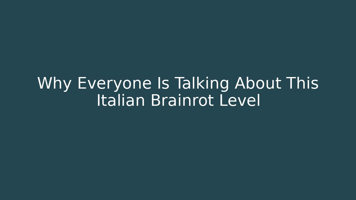 Why Everyone Is Talking About This Italian Brainrot Level
