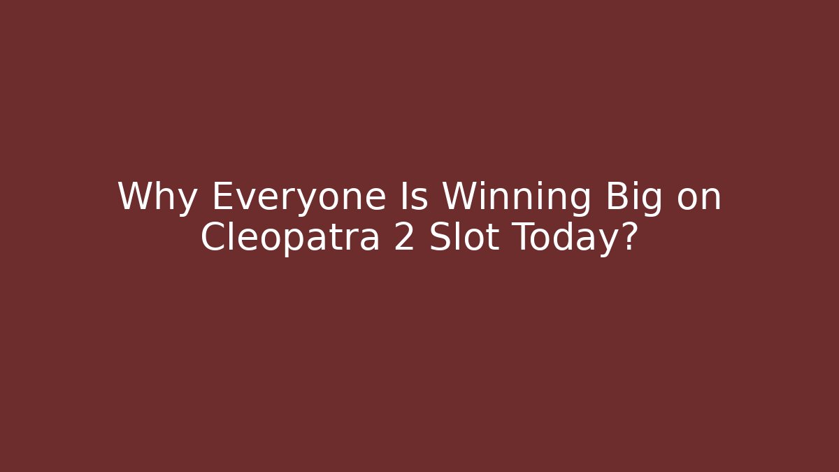 Why Everyone Is Winning Big on Cleopatra 2 Slot Today?