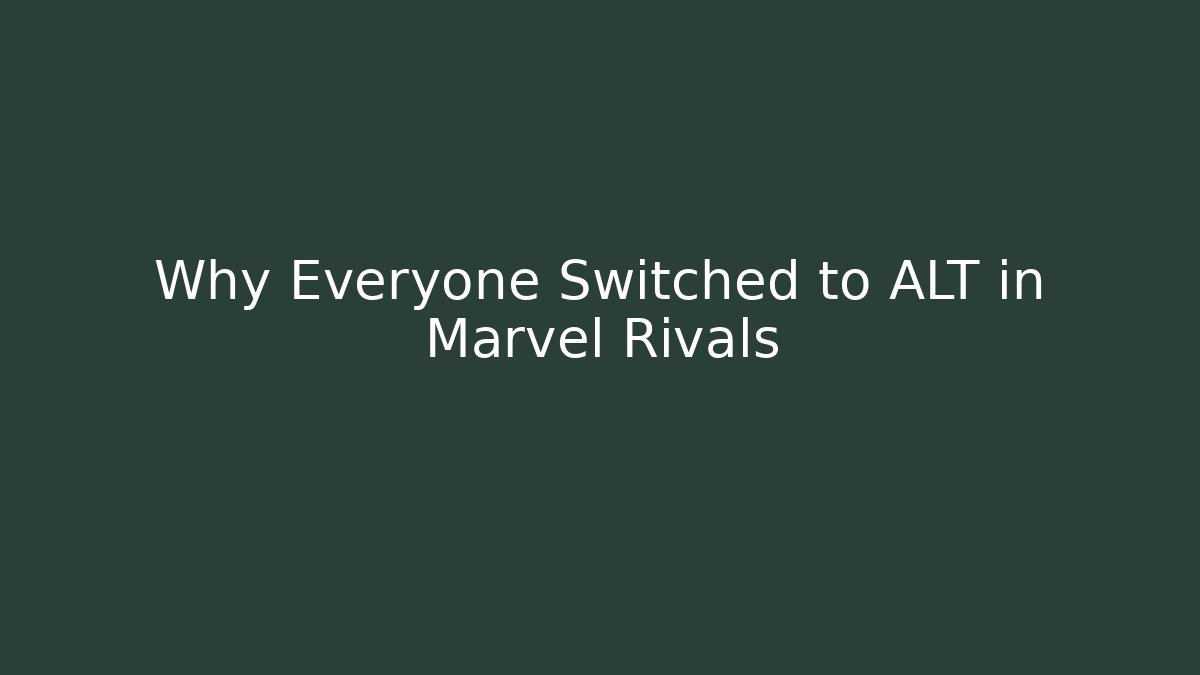 Why Everyone Switched to ALT in Marvel Rivals