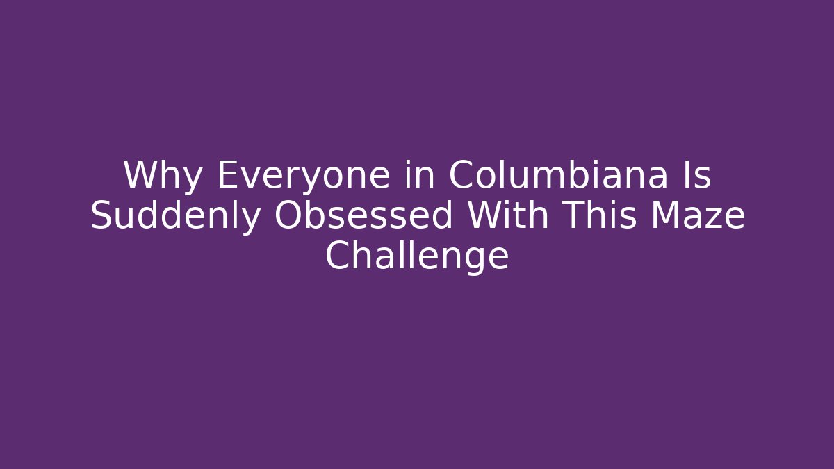 Why Everyone in Columbiana Is Suddenly Obsessed With This Maze Challenge - Boomer Naturals