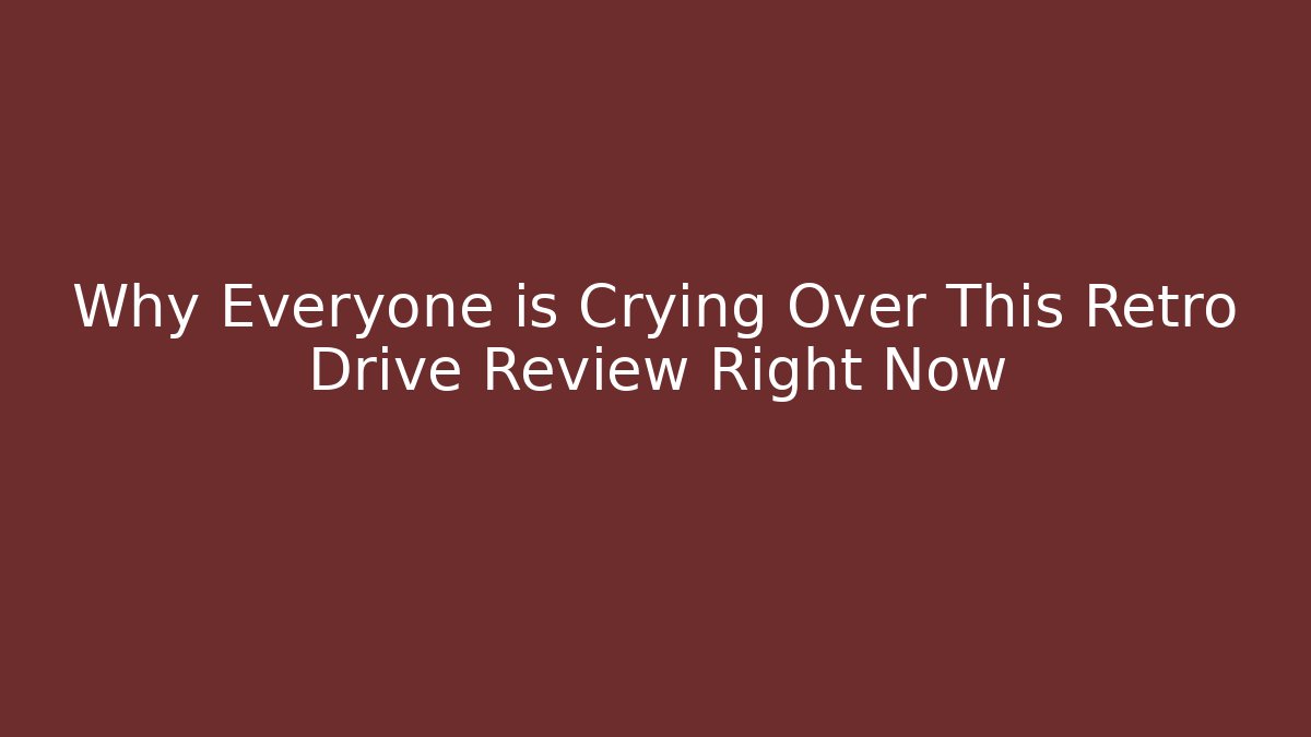 Why Everyone is Crying Over This Retro Drive Review Right Now