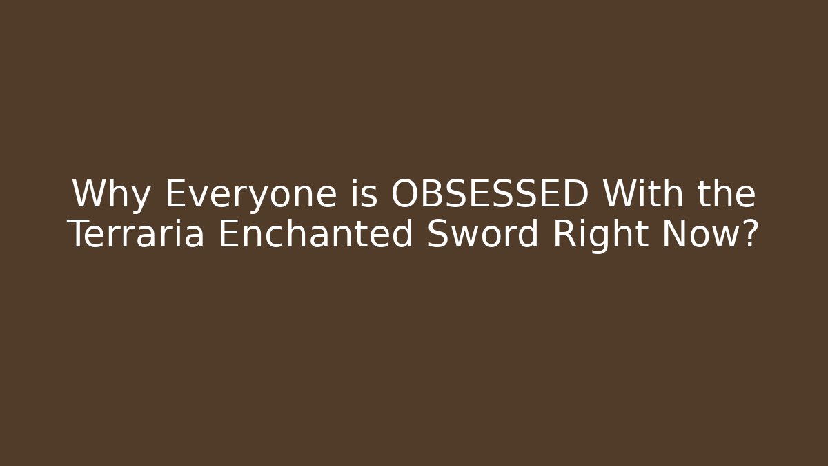 Why Everyone is OBSESSED With the Terraria Enchanted Sword Right Now?