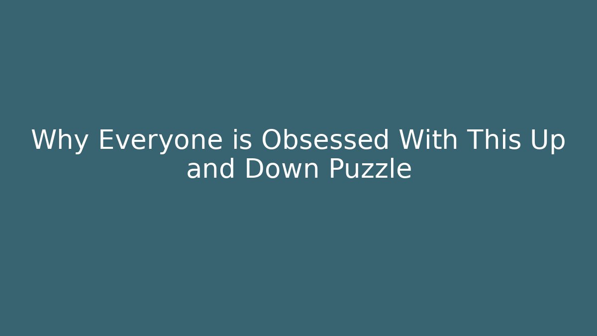 Why Everyone is Obsessed With This Up and Down Puzzle