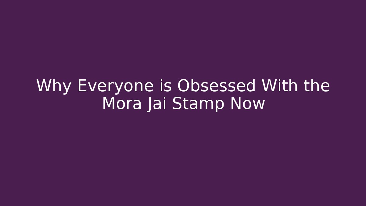 Why Everyone is Obsessed With the Mora Jai Stamp Now