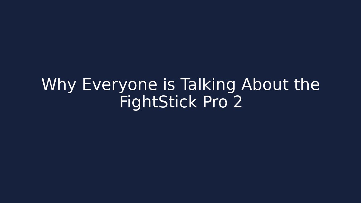 Why Everyone is Talking About the FightStick Pro 2