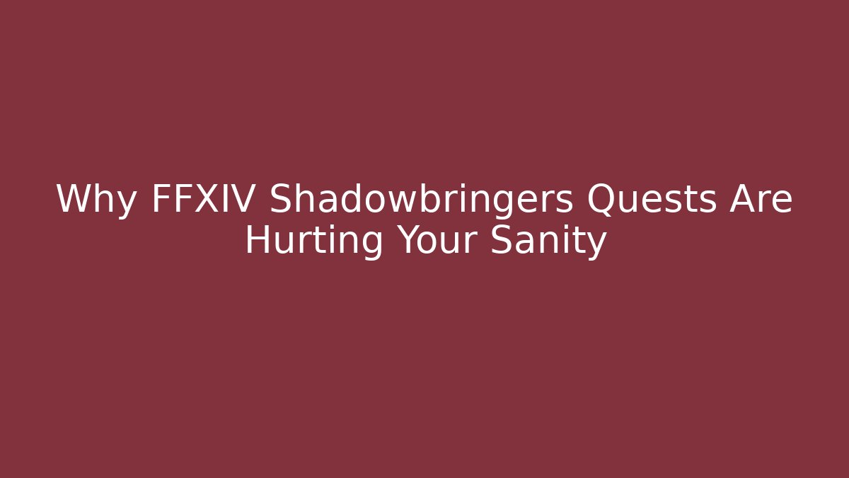 Why FFXIV Shadowbringers Quests Are Hurting Your Sanity