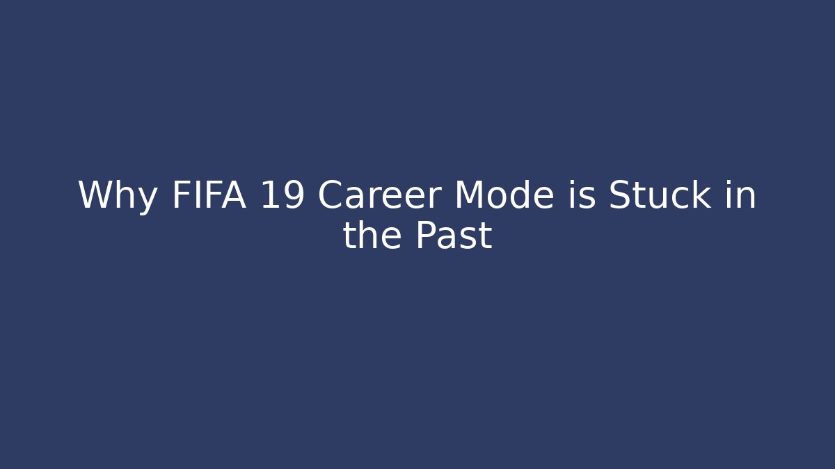 Why FIFA 19 Career Mode is Stuck in the Past