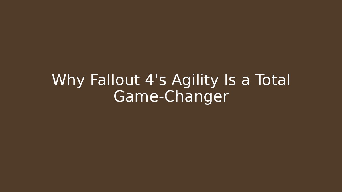 Why Fallout 4's Agility Is a Total Game-Changer
