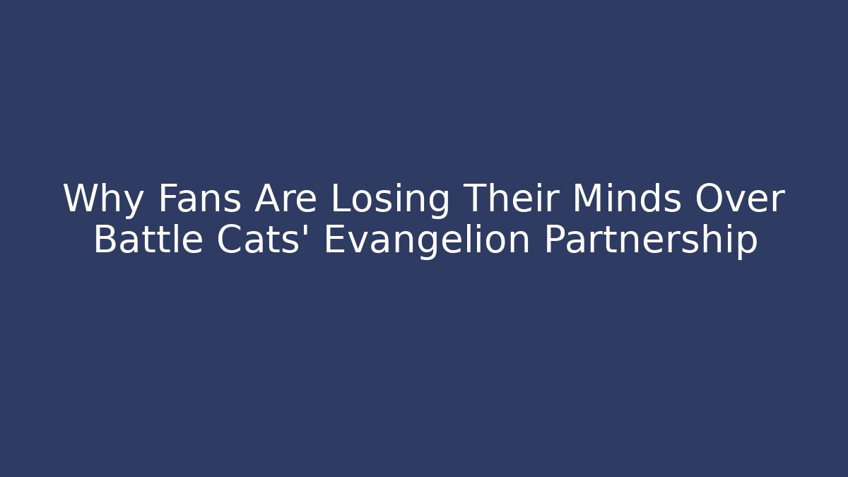 Why Fans Are Losing Their Minds Over Battle Cats’ Evangelion Partnership