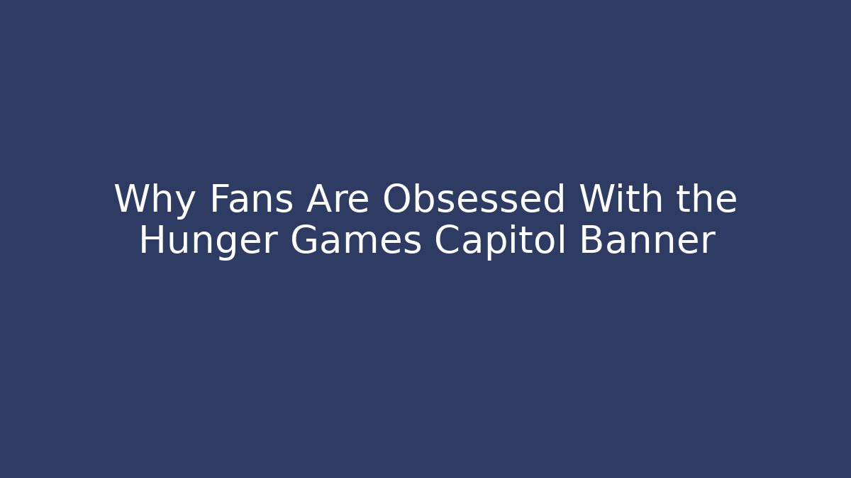 Why Fans Are Obsessed With the Hunger Games Capitol Banner
