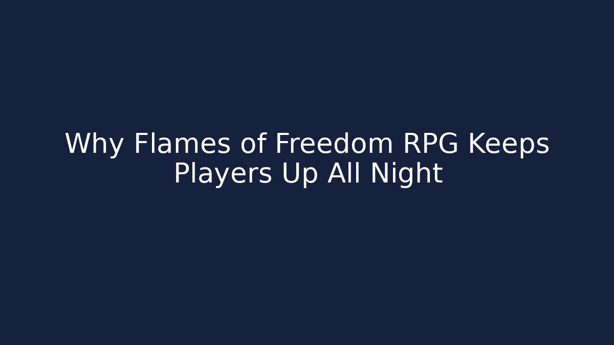 Why Flames of Freedom RPG Keeps Players Up All Night