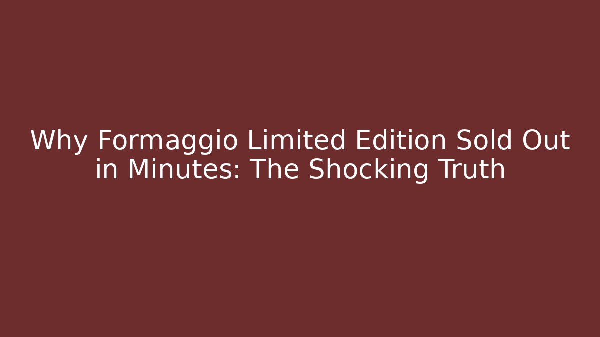 Why Formaggio Limited Edition Sold Out in Minutes: The Shocking Truth - Boomer Naturals