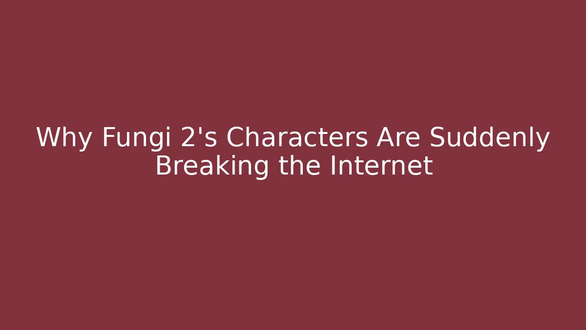 Why Fungi 2's Characters Are Suddenly Breaking the Internet