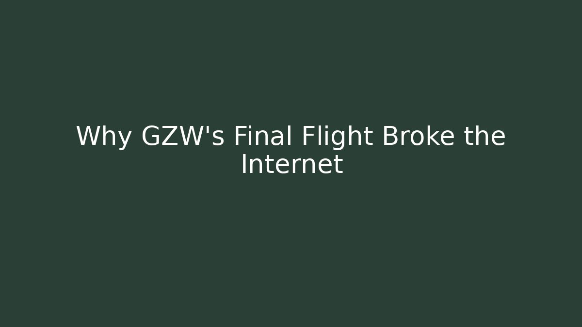 Why GZW's Final Flight Broke the Internet