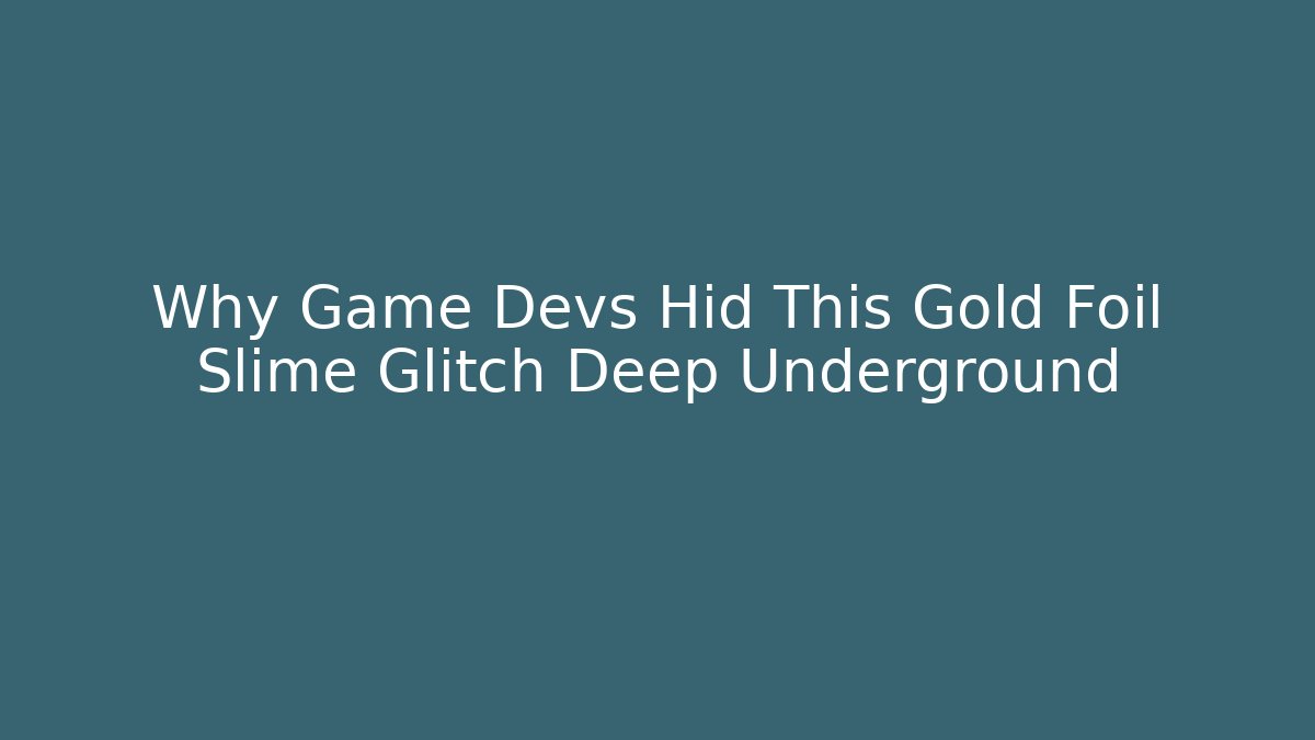 Why Game Devs Hid This Gold Foil Slime Glitch Deep Underground