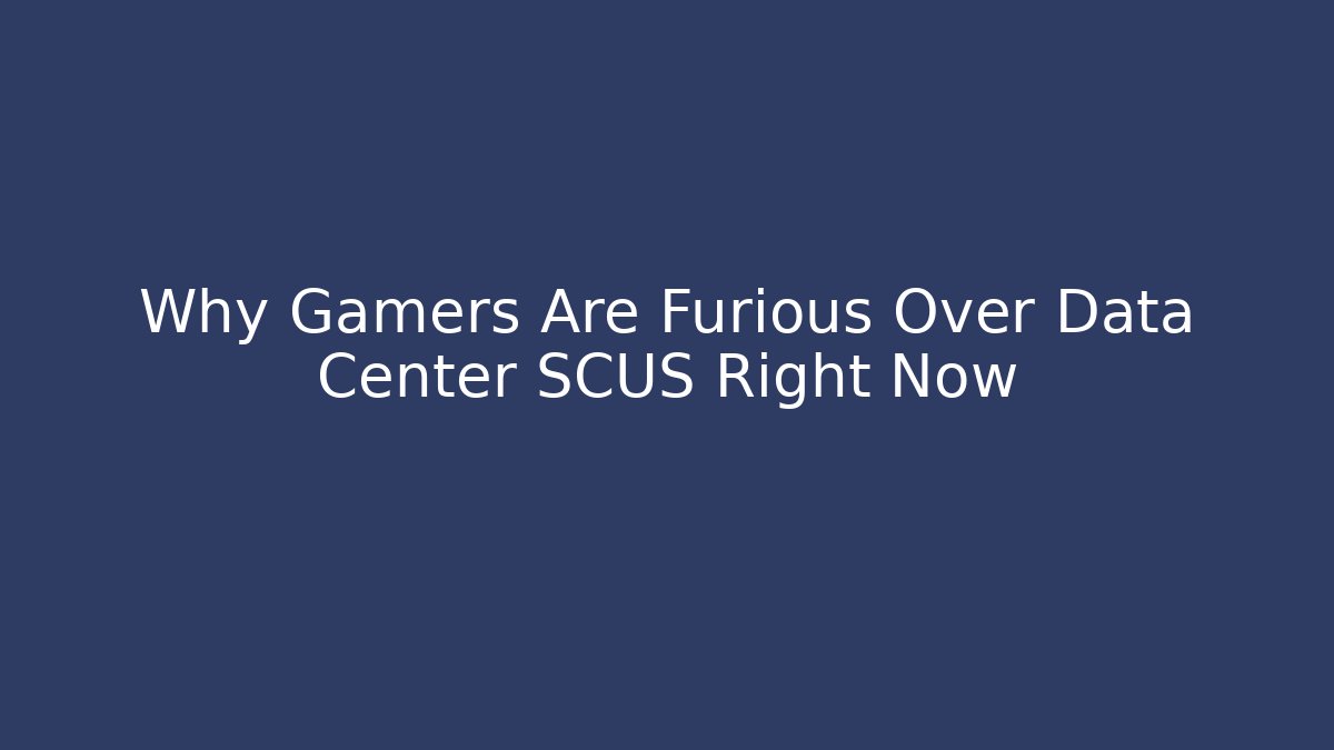 Why Gamers Are Furious Over Data Center SCUS Right Now