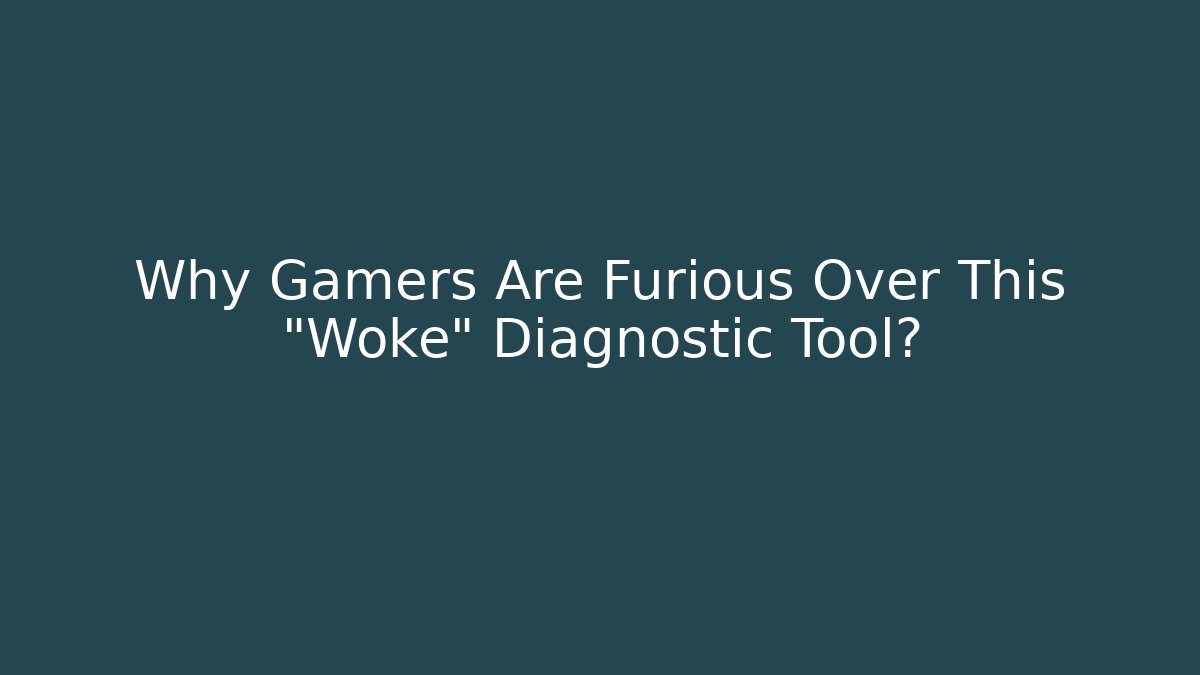 Why Gamers Are Furious Over This "Woke" Diagnostic Tool?