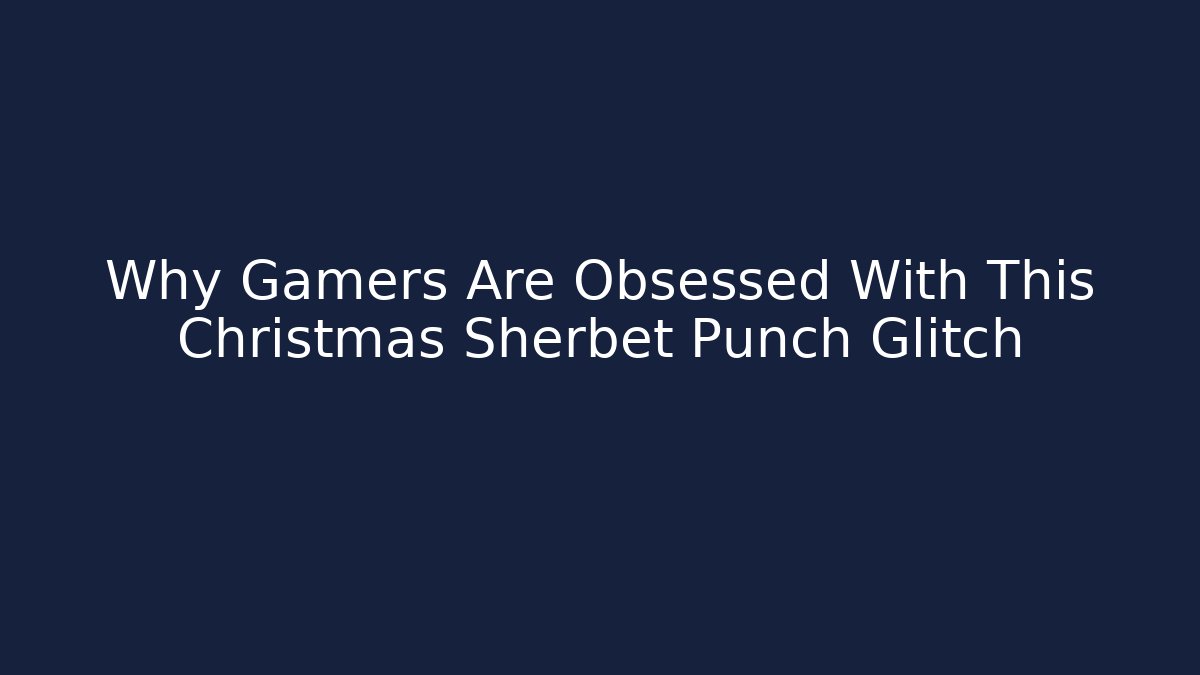 Why Gamers Are Obsessed With This Christmas Sherbet Punch Glitch