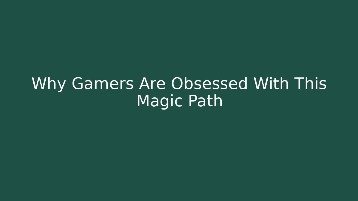Why Gamers Are Obsessed With This Magic Path